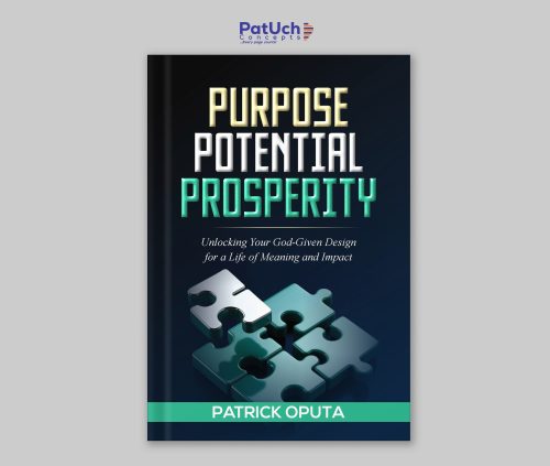 PURPOSE. POTENTIAL. PROSPERITY: Unlocking Your God-Given Design For A Life Of Meaning And Impact